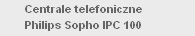 Nowoć! Centrale telefoniczne Philips Sopho IPC 100